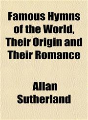 Famous Hymns of the World, Their Origin and Their Romance,1152905228,9781152905221