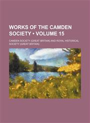 Works of the Camden Society (Volume 15),115409569X,9781154095692