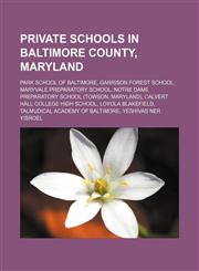 Private schools in Baltimore County, Maryland Park School of Baltimore, Garrison Forest School, Maryvale Preparatory School,1155991885,9781155991887
