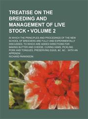 Treatise on the breeding and management of live stock  (Volume 2); in which the principles and procedings of the new school of breeders are fully and experimentally discussed, to which are added directions for making butter and cheese, curing hams, pickli,1151205680,9781151205681