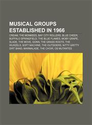 Musical groups established in 1966 Cream, The Monkees, Bay City Rollers, Blue Cheer, Buffalo Springfield, The Blue Flames, Moby Grape, Slade,1155799798,9781155799797