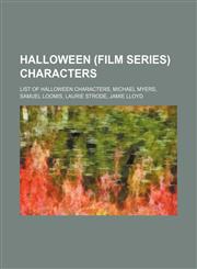 Halloween (film series) characters List of Halloween characters, Michael Myers, Samuel Loomis, Laurie Strode, Jamie Lloyd,1234570327,9781234570323
