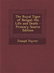 Royal Tiger of Bengal His Life and Death,1287546161,9781287546160