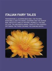Italian Fairy Tales Pentamerone, Il Guerrin Meschino, the Pig King, Biancabella and the Snake, Guerrino and the Savage Man, Ancilotto, Kin,1155925793,9781155925790