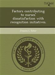 Factors contributing to nurses' dissatisfaction with recognition initiatives.,1248959256,9781248959251