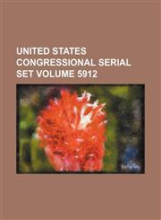 United States Congressional serial set Volume 5912,113046766X,9781130467666
