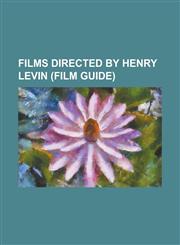 Films Directed by Henry Levin (Film Guide) April Love (Film), Belles on Their Toes (Film), Bernardine (Film), Come Fly with Me (Film), Convicted (195,1230793933,9781230793931
