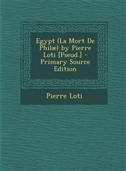 Egypt (La Mort de Philae) by Pierre Loti [Pseud.] - Primary Source Edition,1294651943,9781294651949