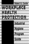 Workplace Health Protection Industrial Hygiene Program Guide,0873713877,9780873713870