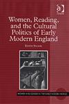 Women, Reading, and the Cultural Politics of Early Modern England,0754652564,9780754652564