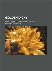Golden Dicky; the story of a canary and his friends,1150772980,9781150772986