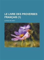 Le Livre Des Proverbes Francais (1 ),123456470X,9781234564704