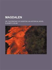 Magdalen; or, The penitant of Godstow. An historical novel,1236534565,9781236534569