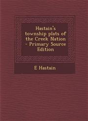 Hastain's township plats of the Creek Nation  - Primary Source Edition,1295753014,9781295753017