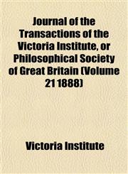 Journal of the Transactions of the Victoria Institute, or Philosophical Society of Great Britain (Volume 21 1888),1155080769,9781155080765