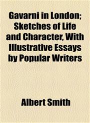 Gavarni in London; Sketches of Life and Character, With Illustrative Essays by Popular Writers,1154713660,9781154713664