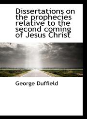 Dissertations on the Prophecies Relative to the Second Coming of Jesus Christ,1115800752,9781115800754