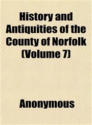 History and Antiquities of the County of Norfolk (Volume 7),1152294725,9781152294721