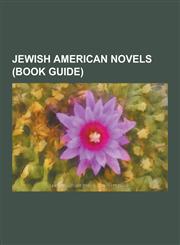 Jewish American Novels (Book Guide) Novels by Anzia Yezierska, Novels by Bernard Malamud, Novels by E. L. Doctorow, Novels by Herman Wouk, Novels by,1230836586,9781230836584