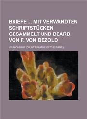 Briefe Mit Verwandten Schriftstucken Gesammelt Und Bearb. Von F. Von Bezold,1234137070,9781234137076