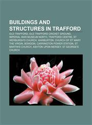Buildings and structures in Trafford Old Trafford, Old Trafford Cricket Ground, Imperial War Museum North, Trafford Centre,1156413818,9781156413814
