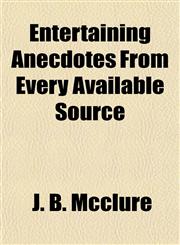 Entertaining Anecdotes From Every Available Source,1154696146,9781154696141