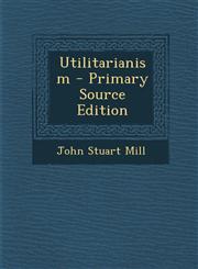 Utilitarianism - Primary Source Edition,1293583960,9781293583968
