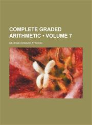Complete graded arithmetic (Volume 7),1458822028,9781458822024