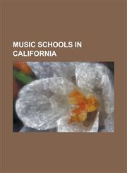 Music Schools in California Blue Bear School of Music, Bob Cole Conservatory of Music, Colburn School, Community School of Music and Arts at Finn,1153618508,9781153618502