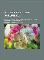 Modern Philology; Its Discoveries, History, and Influence. with Maps, Tabular Views, and an Index Volume . 2,115267188X,9781152671881