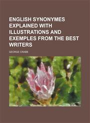 English synonymes explained with illustrations and exemples from the best writers,1232196800,9781232196808