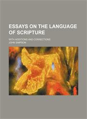 Essays on the Language of Scripture; With Additions and Corrections,1150441313,9781150441318