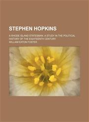 Stephen Hopkins (Volume 1-2); A Rhode Island Statesman. a Study in the Political History of the Eighteenth Century,1150486759,9781150486753
