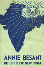Annie Besant Builder of New India (Her Fundamental Principles of Nation Building)