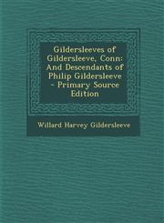 Gildersleeves of Gildersleeve, Conn And Descendants of Philip Gildersleeve - Primary Source Edition,1293686298,9781293686294