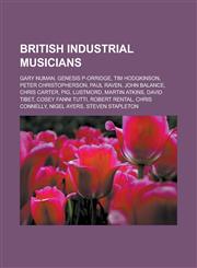 British Industrial Musicians Gary Numan, Genesis P-Orridge, Tim Hodgkinson, Peter Christopherson, Paul Raven, John Balance, Chris Carter, Pig, Lust,1155734734,9781155734736
