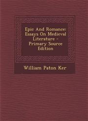 Epic And Romance Essays On Medieval Literature - Primary Source Edition,1294067745,9781294067740