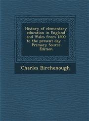 History of Elementary Education in England and Wales from 1800 to the Present Day - Primary Source Edition,1287851371,9781287851370
