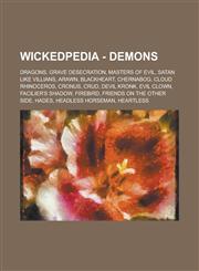 Wickedpedia - Demons Dragons, Grave Desecration, Masters of Evil, Satan Like Villians, Arawn, Blackheart, Chernabog, Cloud Rhinoceros, Cron,1234797623,9781234797621