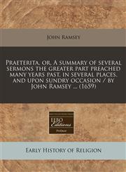 Praeterita, or, A summary of several sermons the greater part preached many years past, in several places, and upon sundry occasion / by John Ramsey ... (1659),1171263651,9781171263654