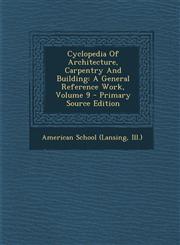 Cyclopedia Of Architecture, Carpentry And Building A General Reference Work, Volume 9 - Primary Source Edition,1294045210,9781294045212