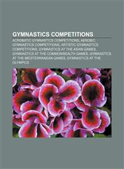 Gymnastics competitions Acrobatic gymnastics competitions, Aerobic gymnastics competitions, Artistic gymnastics competitions,1158034822,9781158034826