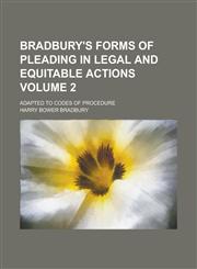 Bradbury's Forms of Pleading in Legal and Equitable Actions; Adapted to Codes of Procedure Volume 2,1130650251,9781130650259