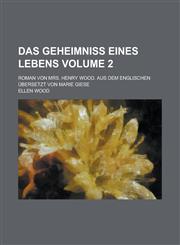 Das Geheimniss eines Lebens; Roman von Mrs. Henry Wood. Aus dem Englischen übersetzt von Marie Giese Volume 2,1236956028,9781236956026