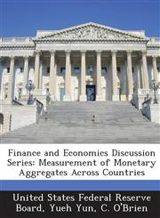 Finance and Economics Discussion Series Measurement of Monetary Aggregates Across Countries,1288708920,9781288708925