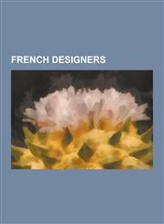 French Designers Louis Vuitton, Elsie de Wolfe, Jean-Gabriel Charvet, Nicolas de Gunzburg, Eugenia Errazuriz, Charles Percier, Alfred G,1230624678,9781230624679