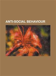 Anti-Social Behaviour Acceptable Behaviour Contract, Anti-Social Behaviour ACT 2003, Anti-Social Behaviour Order, Antisocial Personality Dis,1230802649,9781230802640