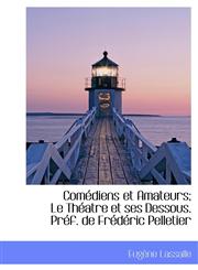 Comédiens et Amateurs; Le Théatre et ses Dessous. Préf. de Frédéric Pelletier,1115251848,9781115251846