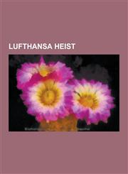 Lufthansa Heist Lucchese Crime Family Heist, Murder Victims Related to the Lufthansa Heist, the Vario Crew, James Burke, Thomas Desimo,1230576940,9781230576947