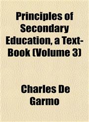 Principles of Secondary Education, a Text-Book (Volume 3),115269460X,9781152694606